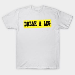 Break A Leg T-Shirt